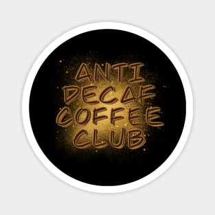 Anti Decaf Coffee Club - Coffee love - Coffee gift Magnet